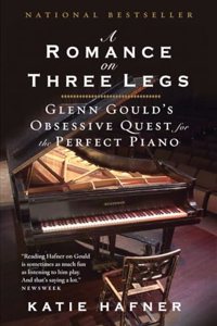 A Romance on Three Legs: Glenn Gould's Obsessive Quest for the Perfect Piano
