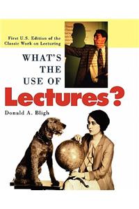 What's the Use of Lectures?: First U.S. Edition of the Classic Work on Lecturing