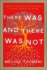 There Was and There Was Not: A Journey Through Hate and Possibility in Turkey, Armenia, and Beyond