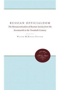 Russian Officialdom: The Bureaucratization of Russian Society from the Seventeenth to the Twentieth Century