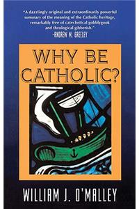 Why Be Catholic?