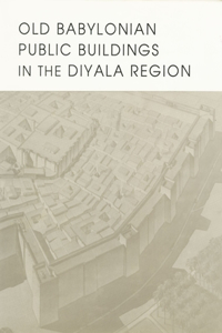 Old Babylonian Public Buildings in the Diyala Region. Part One