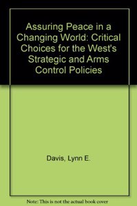 Assuring Peace in a Changing World: Critical Choices for the West's Strategic and Arms Control Policies