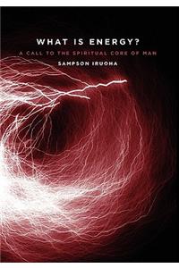 What is Energy? A Call to the Spiritual Core of Man