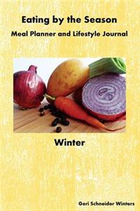 Eating by the Season: Winter: Meal Planner and Lifestyle Journal