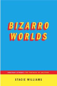 Bizarro Worlds: Jonathan Lethem's the Fortress of Solitude (...Afterwords)