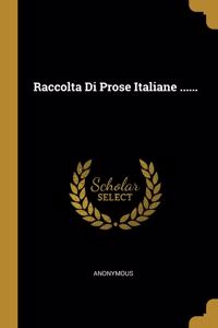 Raccolta Di Prose Italiane ......