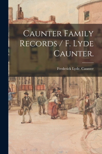 Caunter Family Records / F. Lyde Caunter.