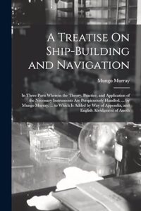 Treatise On Ship-Building and Navigation