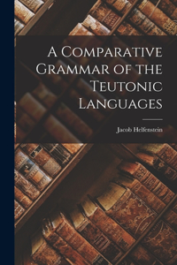 Comparative Grammar of the Teutonic Languages