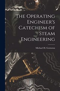 Operating Engineer's Catechism of Steam Engineering