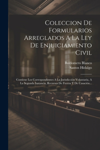 Coleccion De Formularios Arreglados A La Ley De Enjuiciamiento Civil