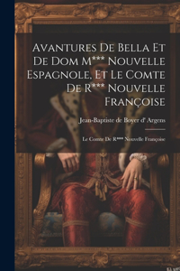 Avantures De Bella Et De Dom M*** Nouvelle Espagnole, Et Le Comte De R*** Nouvelle Françoise