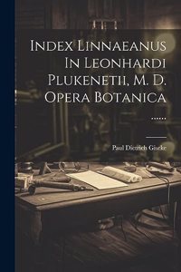 Index Linnaeanus In Leonhardi Plukenetii, M. D. Opera Botanica ......
