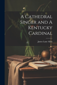 Cathedral Singer and A Kentucky Cardinal