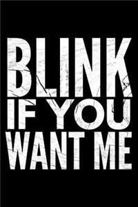 Blink if You want me