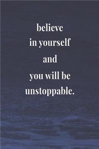 Believe In Yourself And You Will Be Unstoppable.