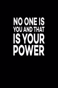 No One Is You And That Is Your Power