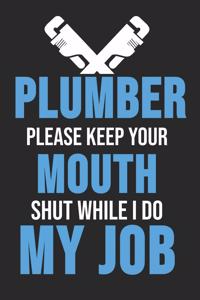 Plumber Please Keep Your Mouth Shut While I Do My Job