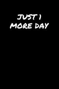 Just 1 More Day