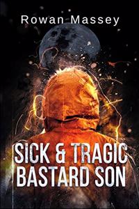 Sick & Tragic Bastard Son