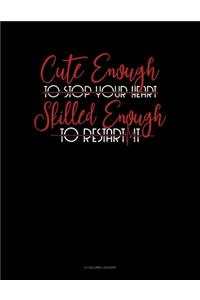 Cute Enough To Stop Your Heart, Skilled Enough To Restart It