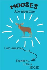 Mooses Are Awesome I Am Awesome Therefore I Am a Moose