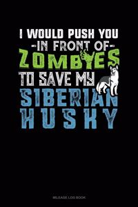 I Would Push You in Front of Zombies to Save My Siberian Husky