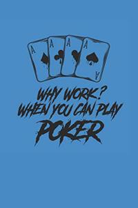 Why Work? When You Can Play Poker