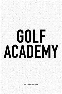 Golf Academy: A 6x9 Inch Matte Softcover Notebook Diary with 120 Blank Lined Pages and a Funny Golfing Cover Slogan