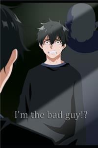 I'm the bad guy!?