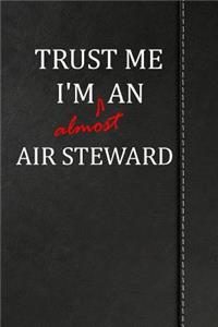 Trust Me I'm Almost an Air Steward: Draw and Write Journal Book Notebook 120 Pages 6x9