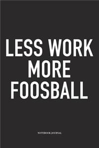 Less Work More Foosball