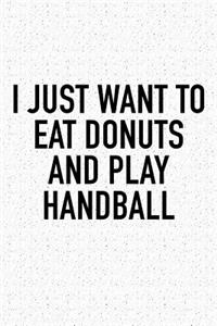 I Just Want To Eat Donuts And Play Handball