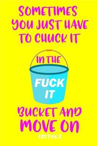 Sometimes you just have to chuck it in the fuck it bucket and move on