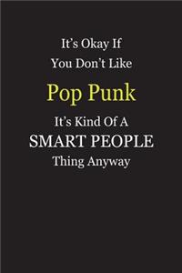 It's Okay If You Don't Like Pop Punk It's Kind Of A Smart People Thing Anyway