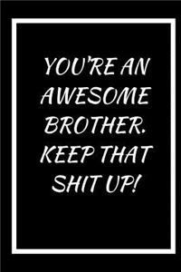 You're an Awesome Brother, Keep That Shit Up