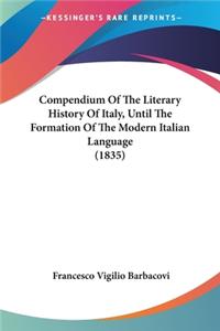 Compendium Of The Literary History Of Italy, Until The Formation Of The Modern Italian Language (1835)