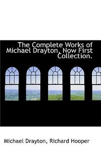 The Complete Works of Michael Drayton, Now First Collection.