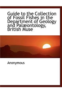 Guide to the Collection of Fossil Fishes in the Department of Geology and Pal Ontology, British Muse