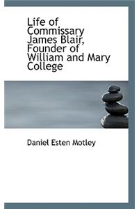 Life of Commissary James Blair, Founder of William and Mary College