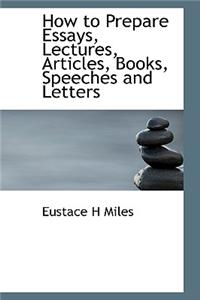 How to Prepare Essays, Lectures, Articles, Books, Speeches and Letters