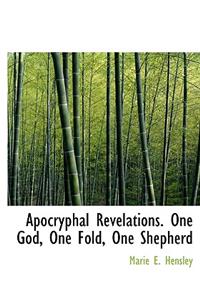 Apocryphal Revelations. One God, One Fold, One Shepherd