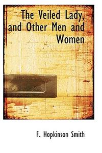 The Veiled Lady, and Other Men and Women