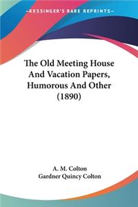 Old Meeting House And Vacation Papers, Humorous And Other (1890)