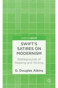 Swift's Satires on Modernism: Battlegrounds of Reading and Writing