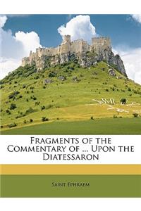 Fragments of the Commentary of ... Upon the Diatessaron