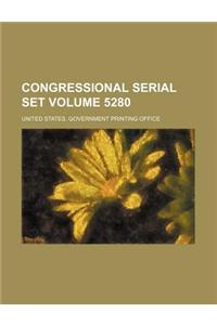 Congressional Serial Set Volume 5280