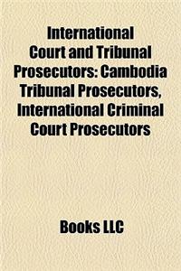 International Court and Tribunal Prosecutors: Cambodia Tribunal Prosecutors, International Criminal Court Prosecutors