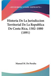 Historia de La Jurisdiccion Territorial de La Republica de Costa Rica, 1502-1880 (1891)